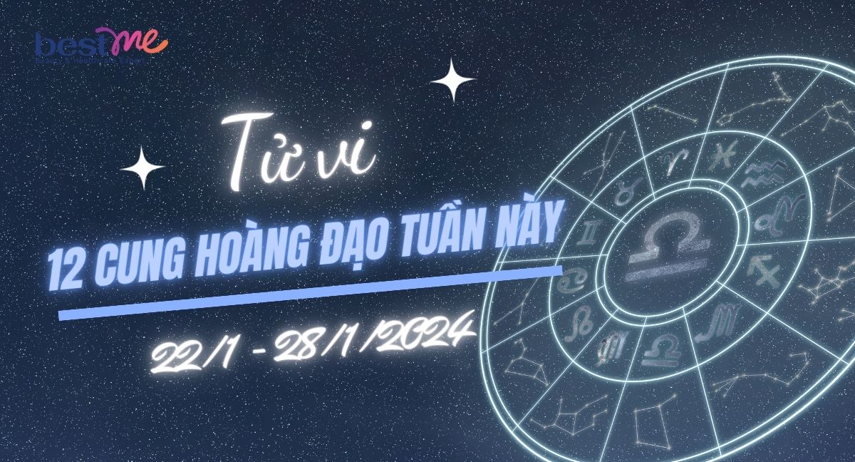 Dự đoán tử vi 12 cung hoàng đạo tuần này 22/1 - 28/1/2024: Thiên Bình có niềm vui mới qua các buổi tiệc 