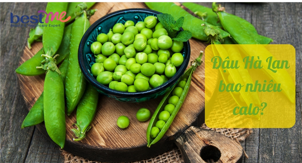 Đậu Hà Lan bao nhiêu calo? Ăn đậu Hà Lan có lợi ích gì đối với sức khỏe