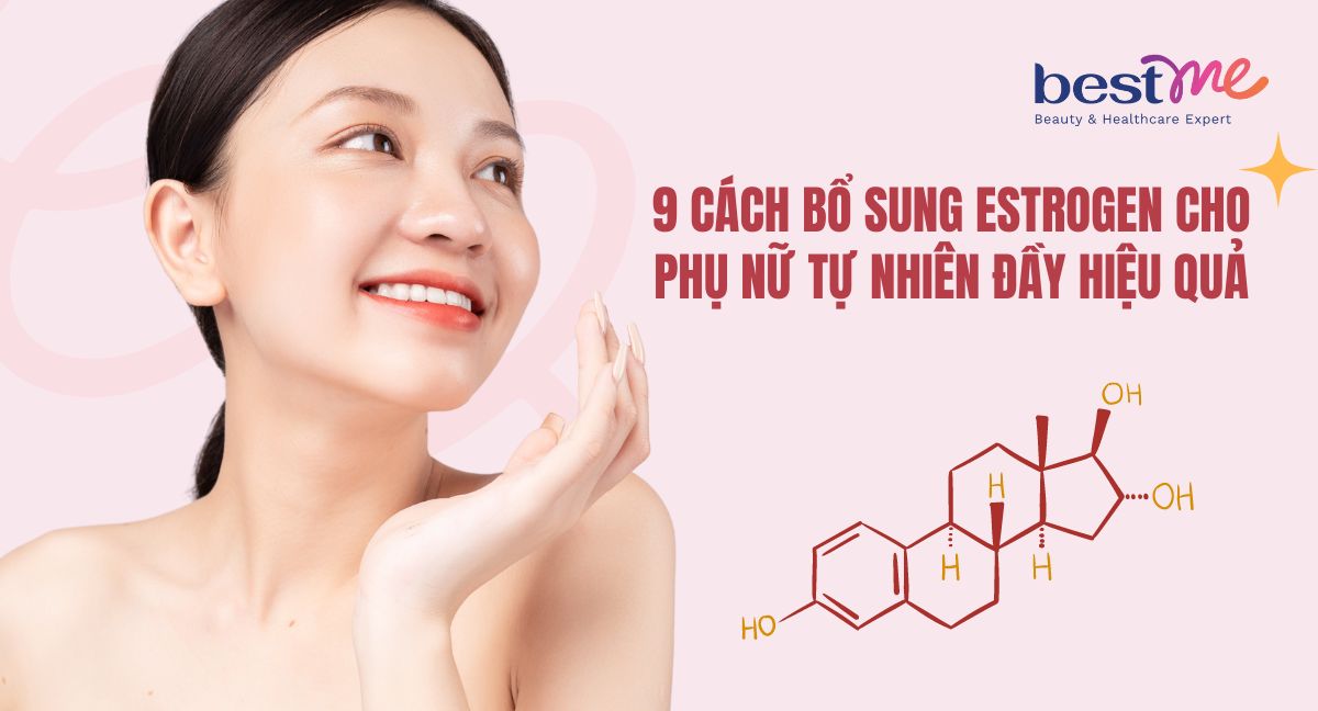 9 cách bổ sung estrogen cho phụ nữ tự nhiên đầy hiệu quả