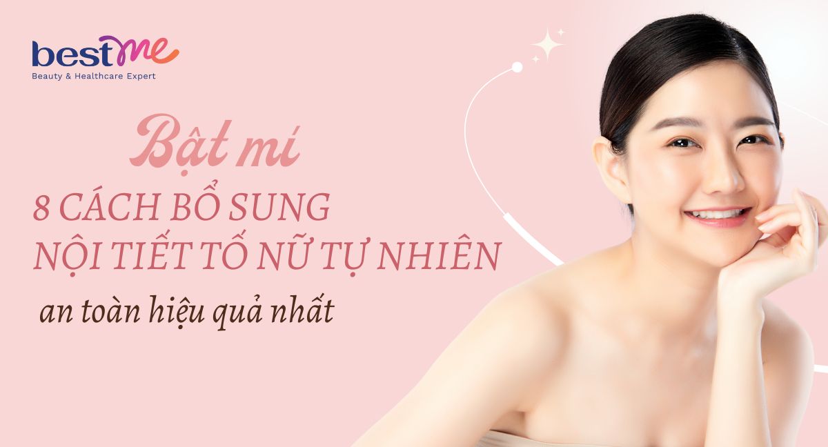 8 cách bổ sung nội tiết tố nữ tự nhiên an toàn hiệu quả nhất