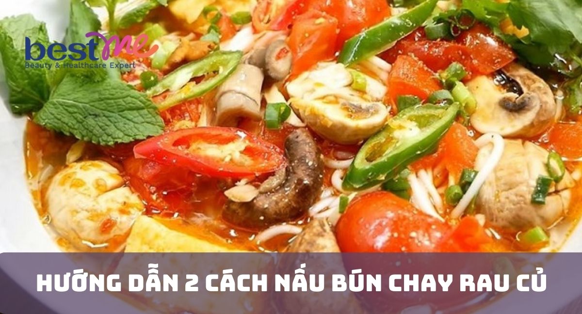 Hướng dẫn 2 cách nấu bún chay rau củ đơn giản cực ngon miệng 
