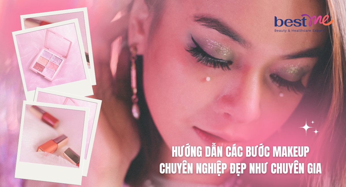 Hướng dẫn các bước makeup chuyên nghiệp đẹp như chuyên gia
