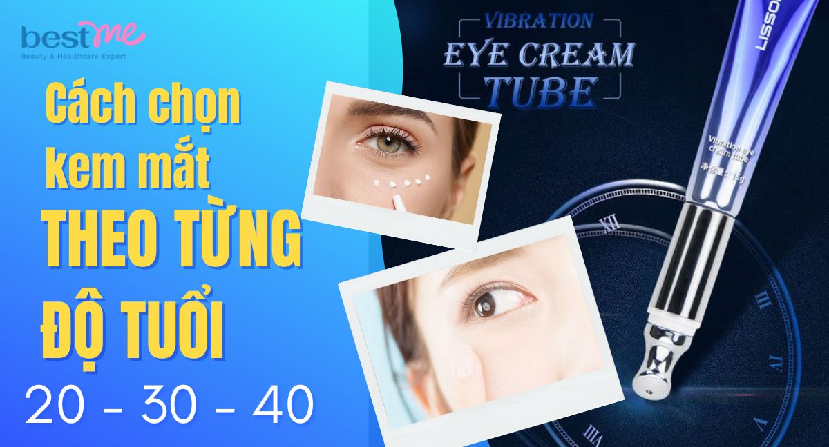 Gợi ý cách chọn kem mắt theo độ tuổi 20, 30 và 40 chống lão hóa da vùng mắt