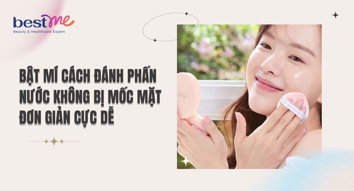 Bật mí cách đánh phấn nước không bị mốc mặt đơn giản cực dễ
