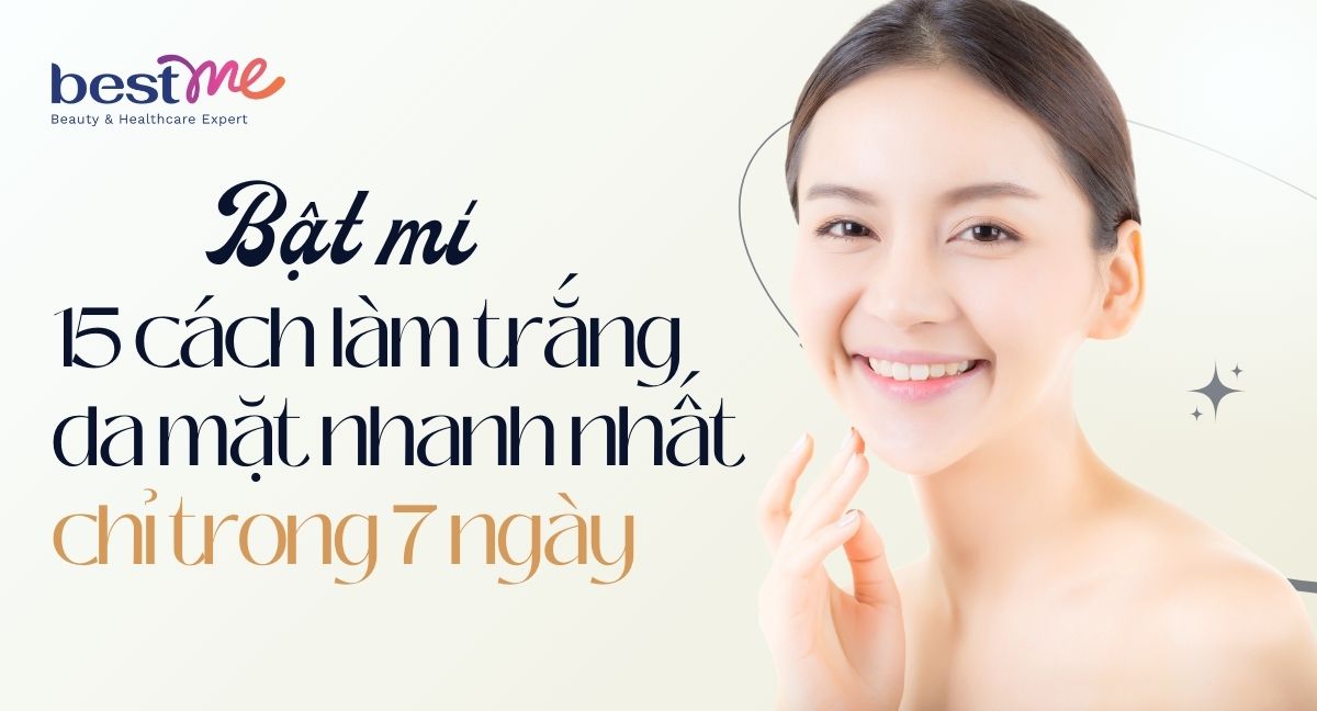 Bật mí 15 cách làm trắng da mặt nhanh nhất chỉ trong 7 ngày