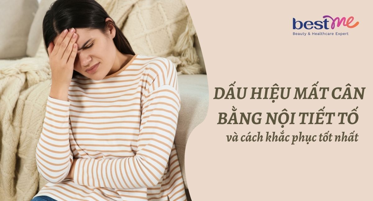 Dấu hiệu mất cân bằng nội tiết tố và cách khắc phục tốt nhất