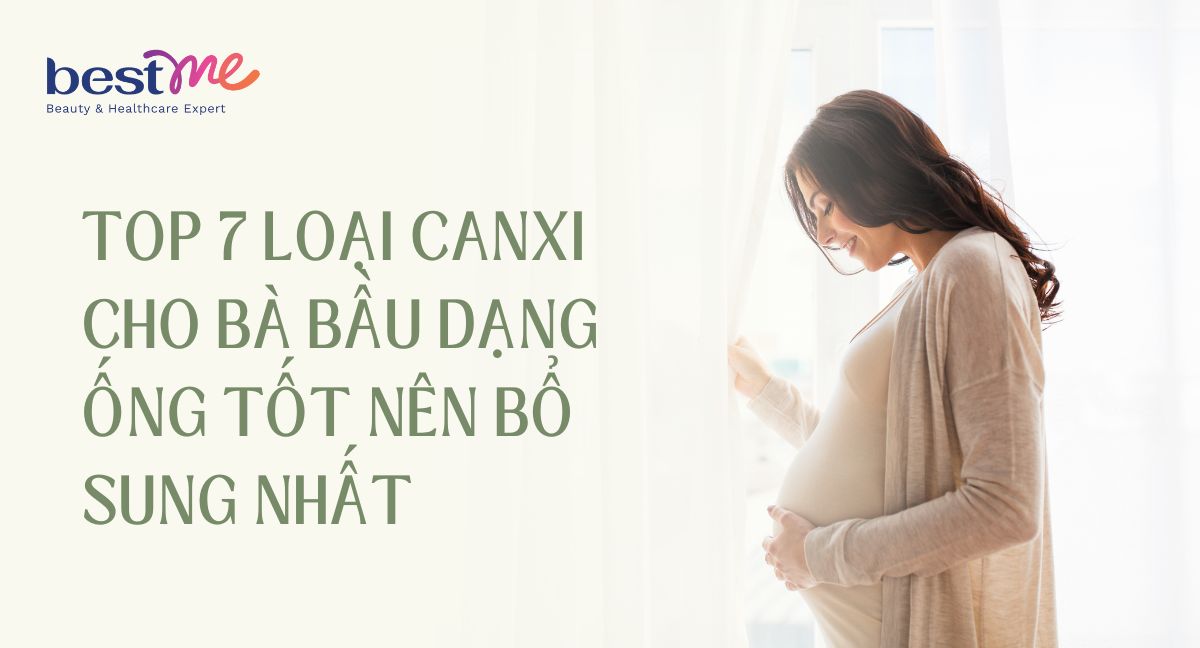 TOP 11 loại canxi cho bà bầu dạng ống tốt nên bổ sung nhất