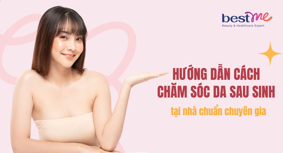 Hướng dẫn cách chăm sóc da sau sinh tại nhà chuẩn chuyên gia