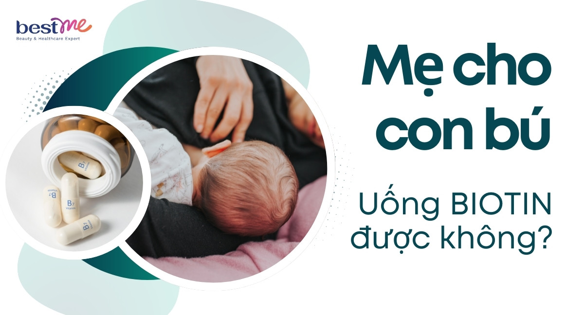 Mẹ cho con bú uống biotin được không? Nên uống thế nào?