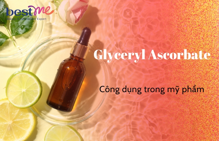 Glyceryl Ascorbate trong mỹ phẩm có tác dụng gì?