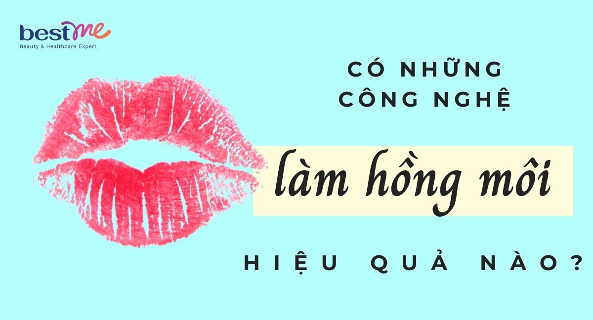 Có những công nghệ làm hồng môi nào hiệu quả? Giá bao nhiêu?