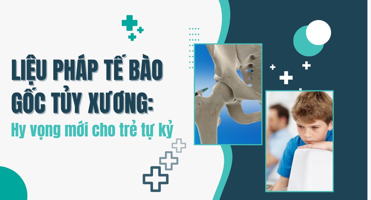 Liệu pháp tế bào gốc tủy xương: Hy vọng mới cho trẻ tự kỷ