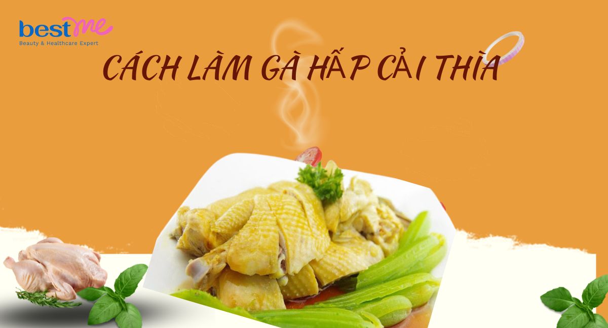 Bestme gợi ý cách làm gà hấp cải thìa thơm ngon, ngọt thịt cực đơn giản 