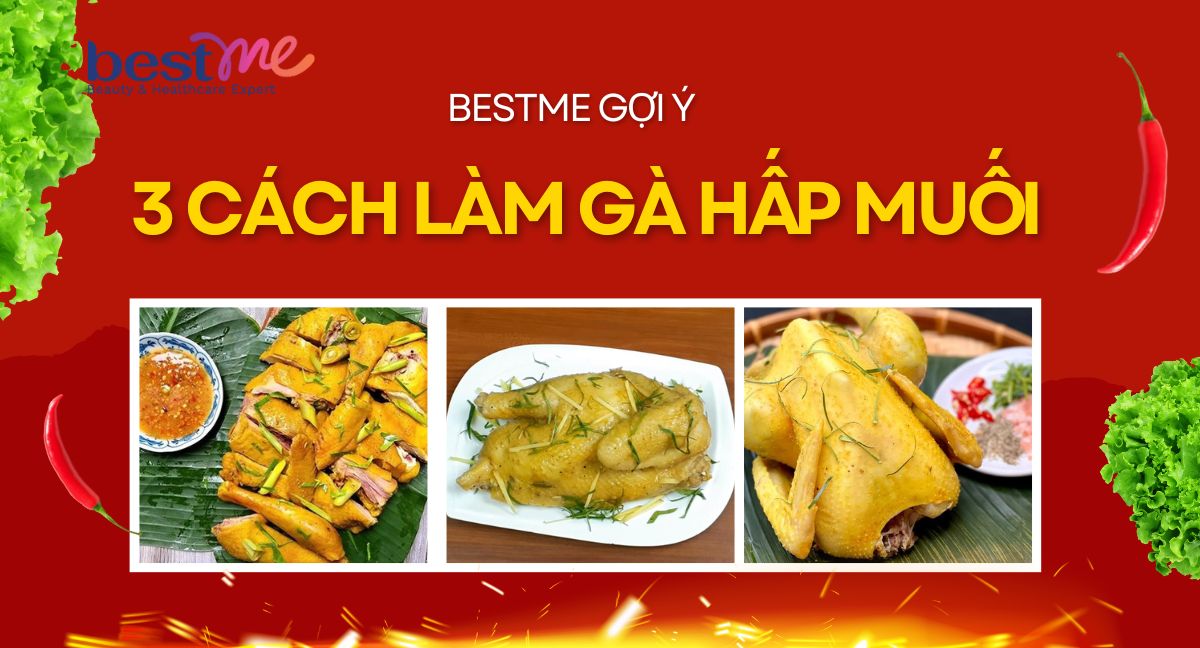 Bestme gợi ý 3 cách làm gà hấp muối da giòn, thịt mềm ngon khó cưỡng