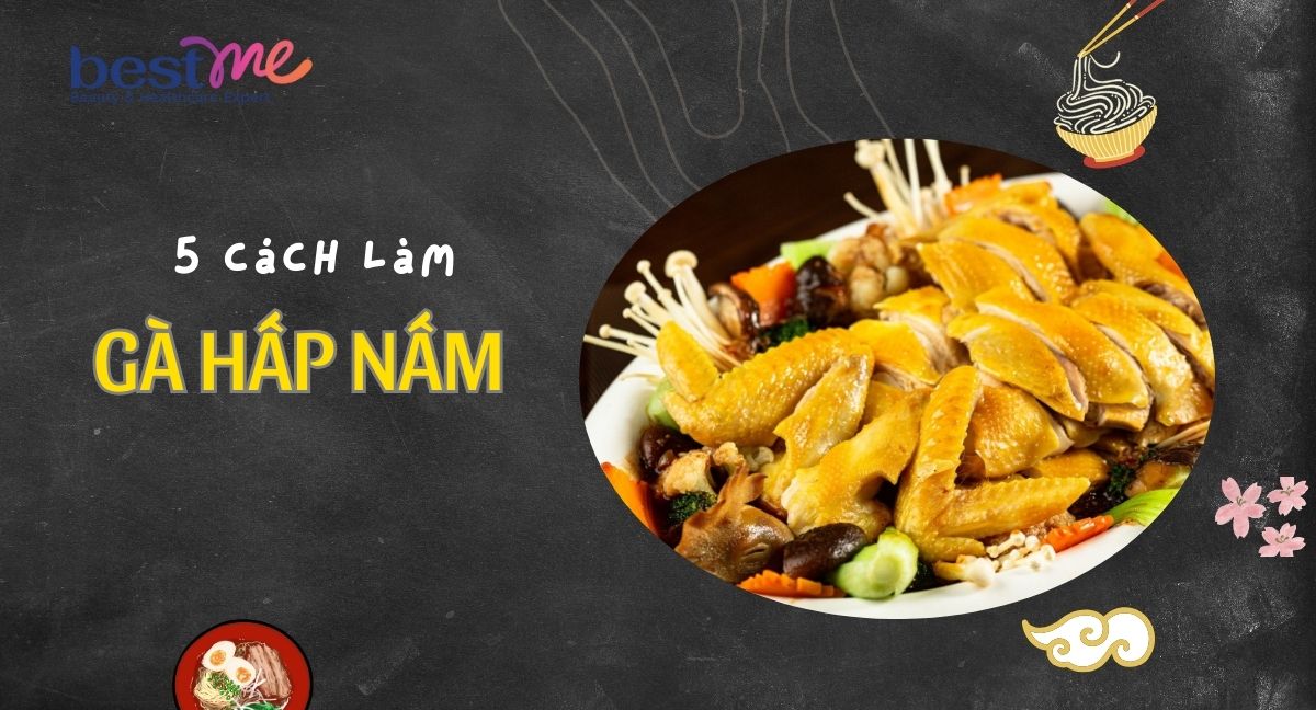 Bật mí 5 cách làm gà hấp nấm lạ miệng ngon miễn chê 