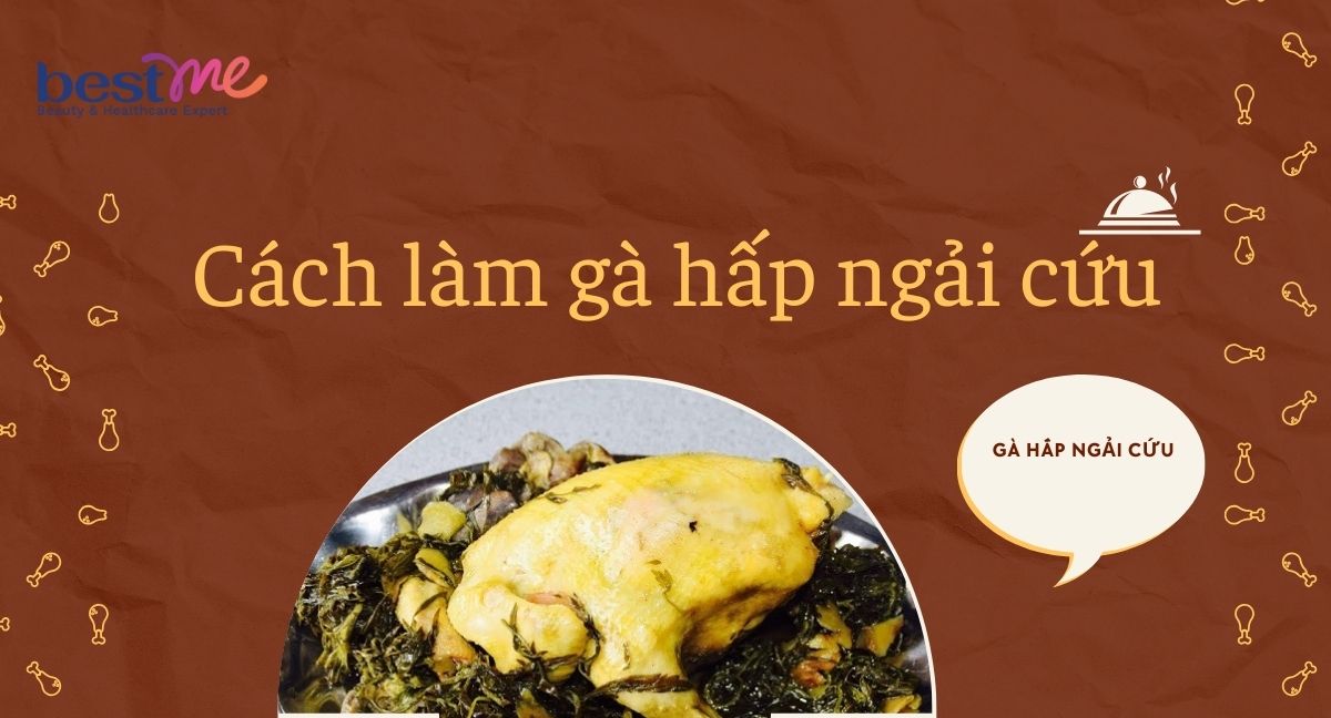 Cách làm gà hấp ngải cứu thơm ngon, bổ dưỡng cực tốt cho sức khỏe 