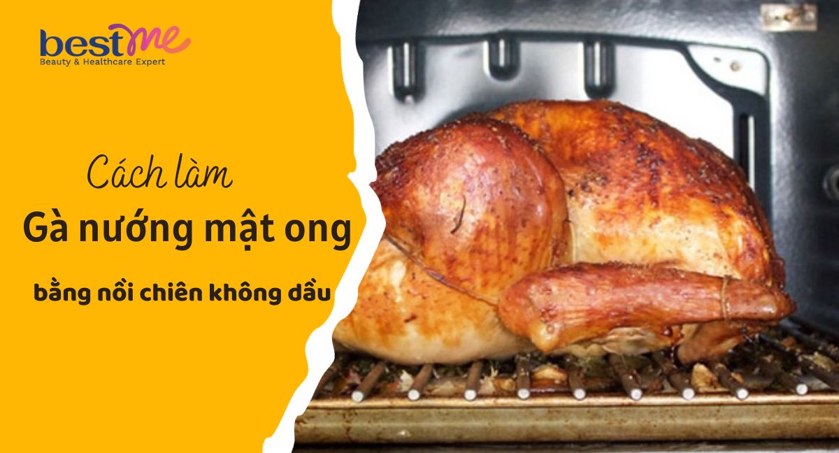 Học ngay cách làm gà nướng mật ong bằng nồi chiên không dầu mềm thơm hấp dẫn ai cũng mê