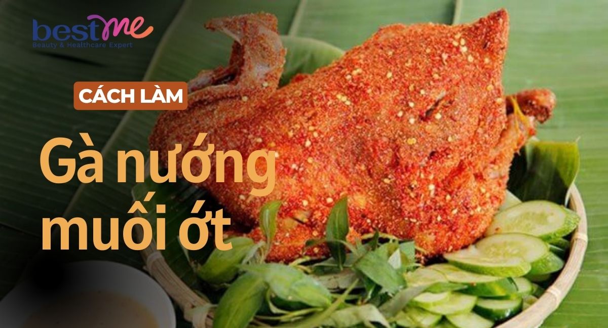 Bestme bật mí cách làm gà nướng muối ớt siêu ngon tại nhà  