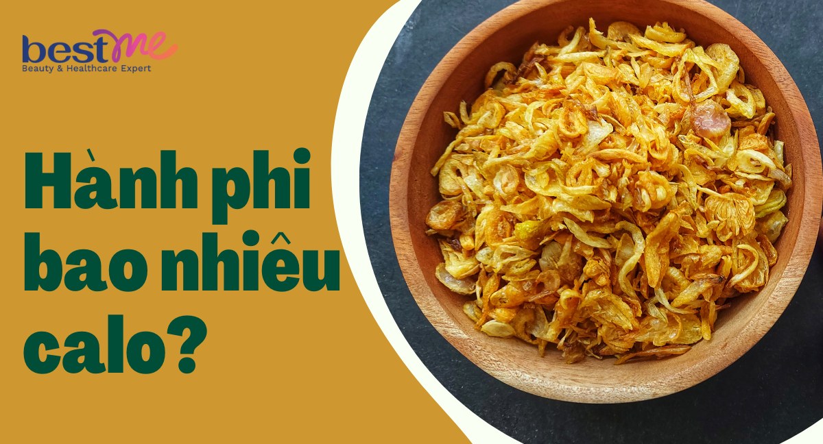 Hành phi bao nhiêu calo? Ăn hành phi có tốt không? Bestme giải đáp
