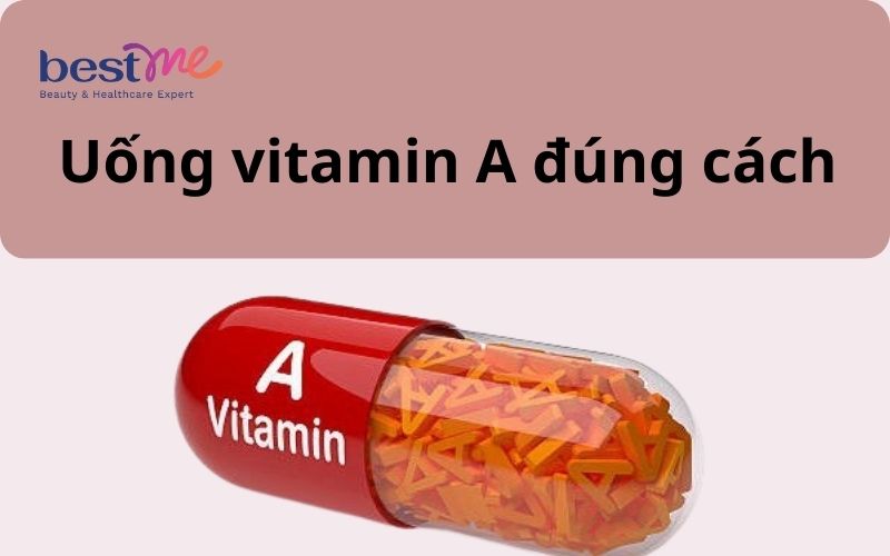 huong-dan-cach-uong-vitamin-a-dung-cach-dung-thoi-diem-2 Hướng dẫn cách uống vitamin A đúng cách, đúng thời điểm - 2