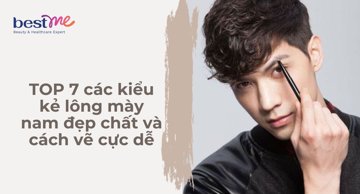 TOP 7 các kiểu kẻ lông mày nam đẹp chất và cách vẽ cực dễ