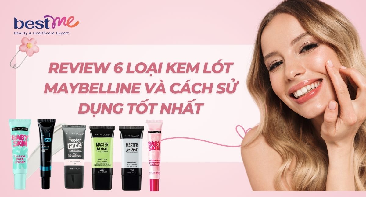 Review 6 loại kem lót Maybelline và cách sử dụng tốt nhất
