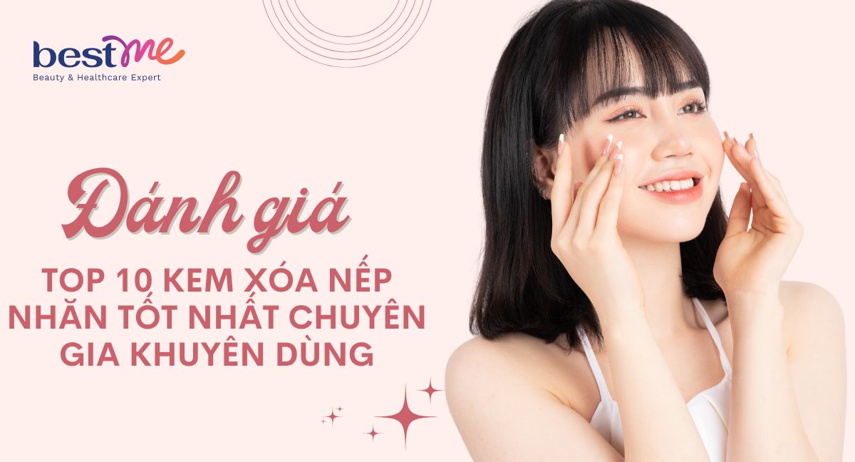 TOP 10 kem xóa nếp nhăn tốt nhất chuyên gia khuyên dùng