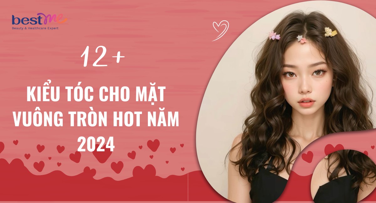 12+ kiểu tóc cho mặt vuông tròn nữ HOT nhất 2024
