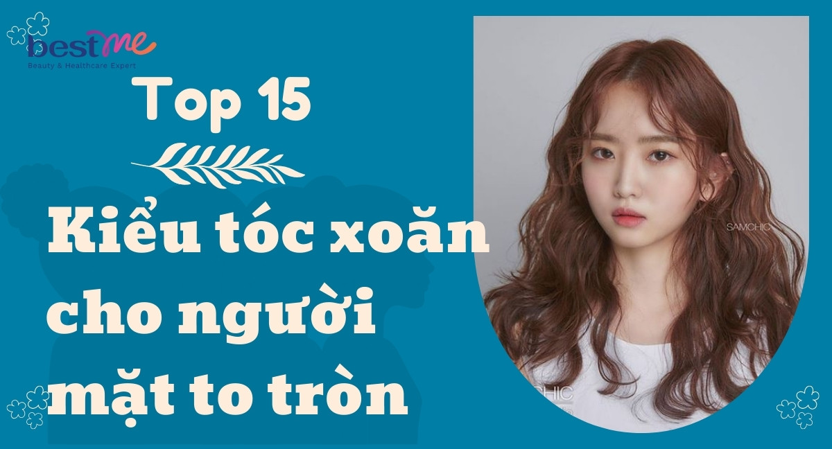 Top 15 kiểu tóc xoăn cho người mặt to tròn che khuyết điểm cực tốt