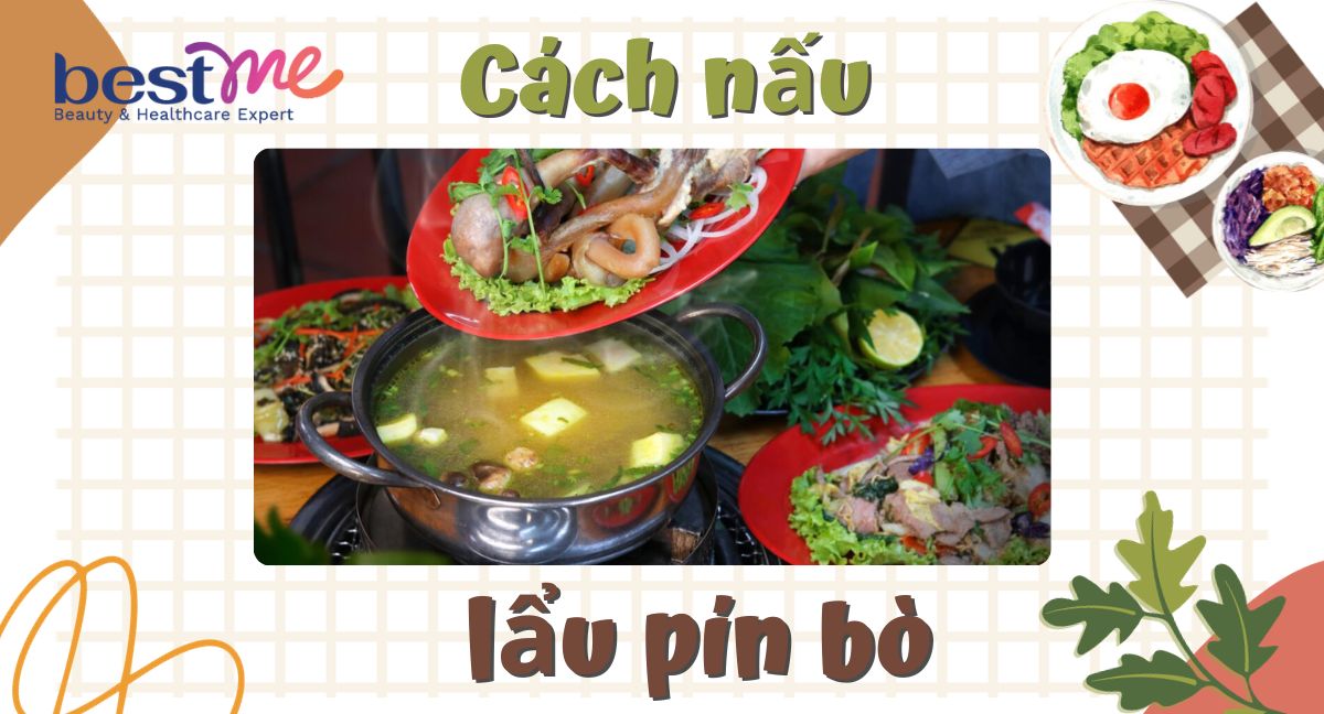 Hướng dẫn cách nấu lẩu pín bò thơm ngon, bổ dưỡng
