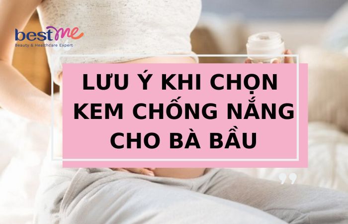 Một số lưu ý khi lựa chọn kem chống nắng cho bà bầu
