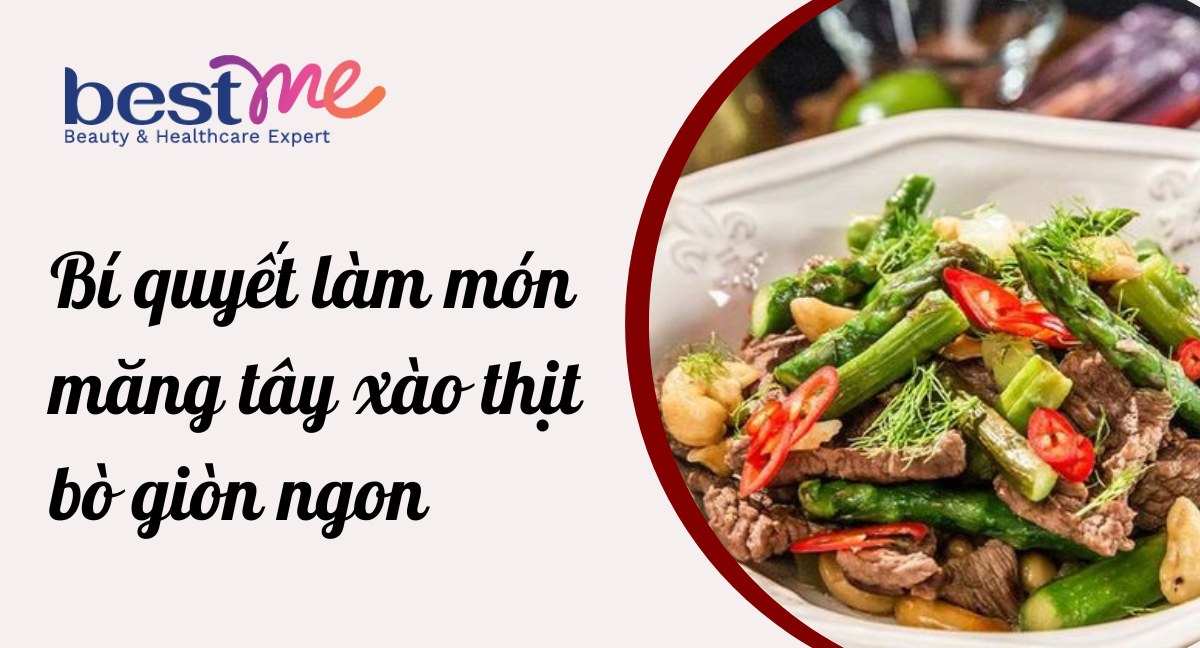 Bí quyết làm món măng tây xào thịt bò giòn ngon, bổ dưỡng 