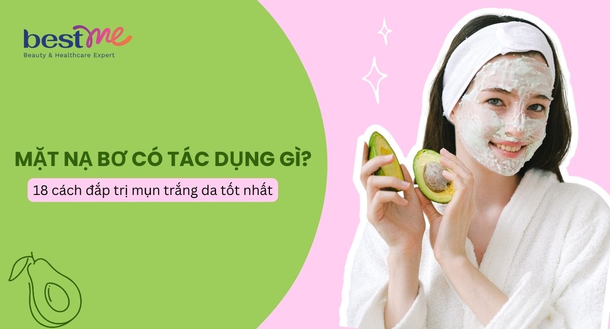Mặt nạ bơ có tác dụng gì? 17 cách làm mặt nạ bơ tốt nhất