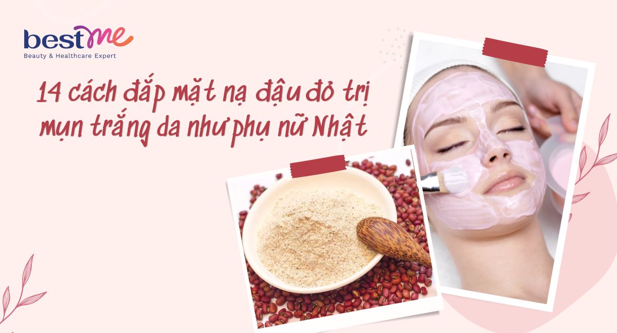 Đắp mặt nạ đậu đỏ có tác dụng gì? 13 cách đắp tốt nhất