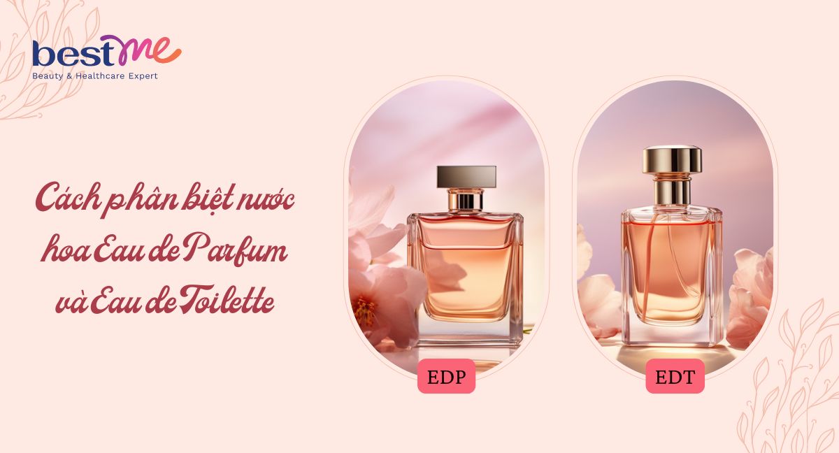 Cách phân biệt nước hoa Eau de Parfum và Eau de Toilette