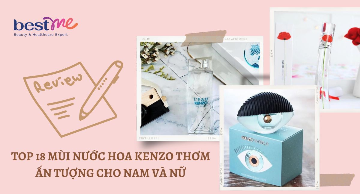 TOP 18 mùi nước hoa Kenzo thơm ấn tượng cho nam và nữ