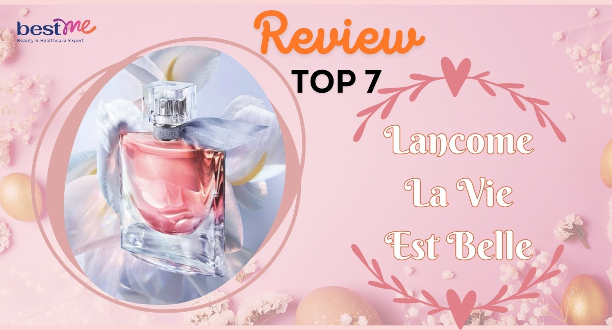 Review top 7 nước hoa Lancome La Vie Est Belle cho phái nữ