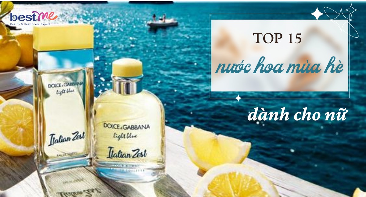 Top 15 nước hoa mùa hè cho nữ hot trend 2024 thơm lâu