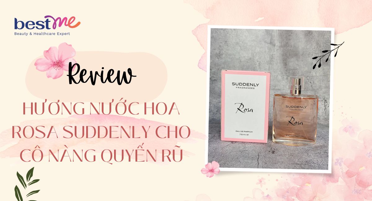 Review hương nước hoa Rosa Suddenly cho cô nàng quyến rũ