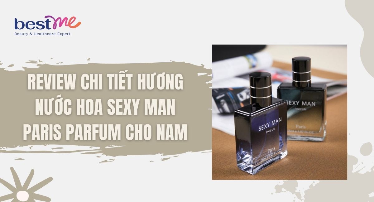 REVIEW chi tiết hương nước hoa Sexy Man Paris Parfum cho nam