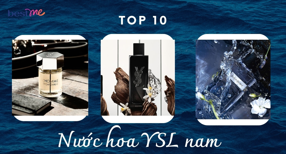 Nước hoa YSL nam mùi nào thơm nhất hiện nay? Gợi ý TOP 10