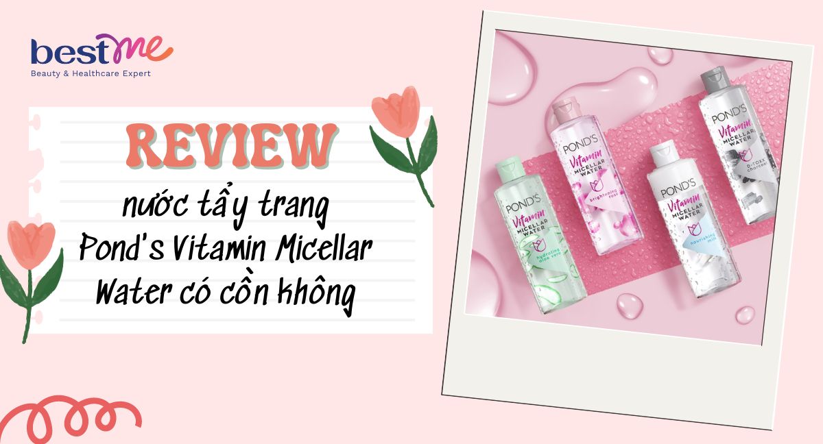 Review nước tẩy trang Pond's Vitamin Micellar Water có cồn không?