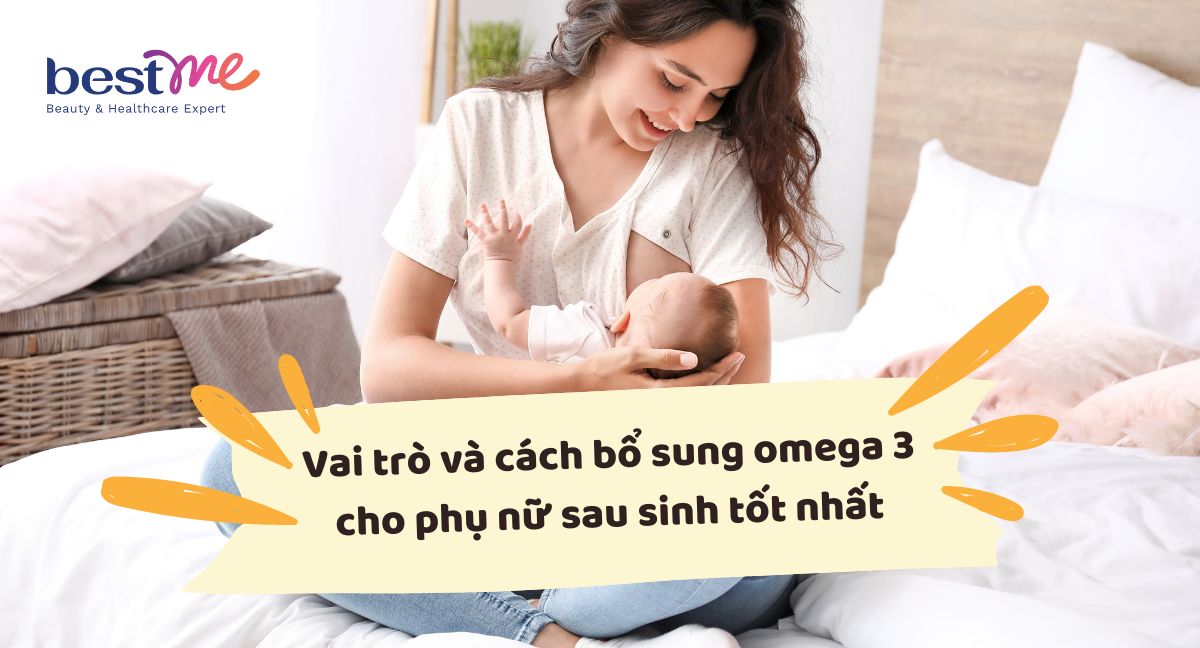 Vai trò và cách bổ sung omega 3 cho phụ nữ sau sinh tốt nhất