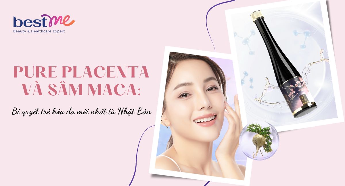 Pure Placenta và Sâm Maca: Bí quyết trẻ hóa da mới nhất từ Nhật Bản