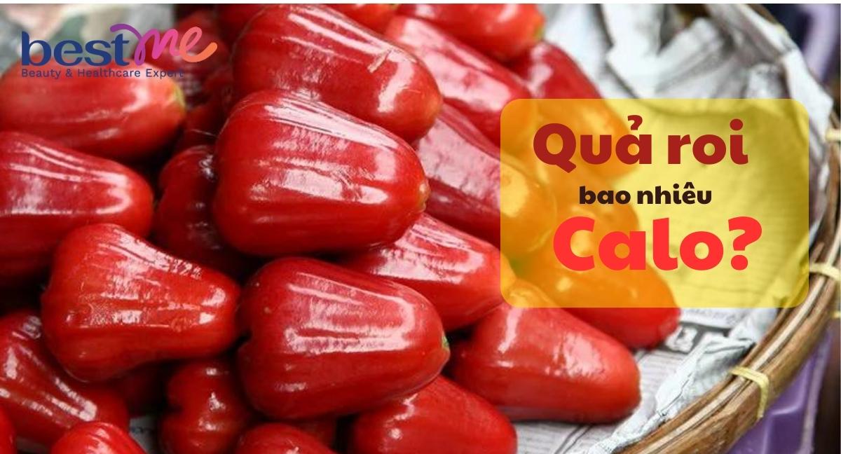 Quả roi bao nhiêu calo? Những lợi ích tuyệt vời của quả roi với sức khỏe