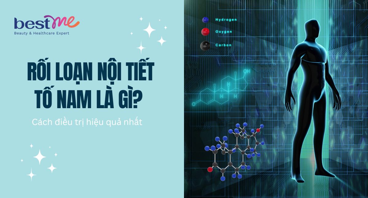 Rối loạn nội tiết tố nam là gì? Cách điều trị hiệu quả nhất