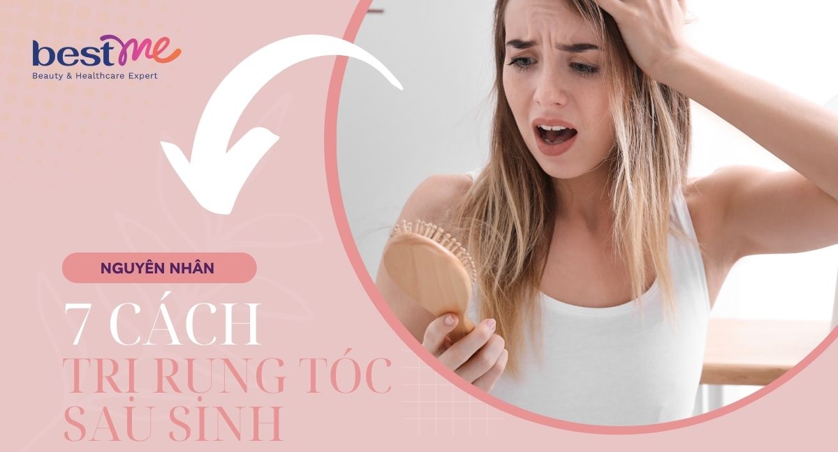 Nguyên nhân và 7 cách trị rụng tóc sau sinh đơn giản hiệu quả