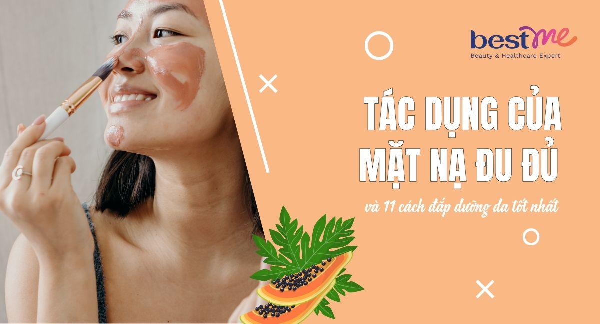 Tác dụng của mặt nạ đu đủ và 13 cách đắp dưỡng da tốt nhất