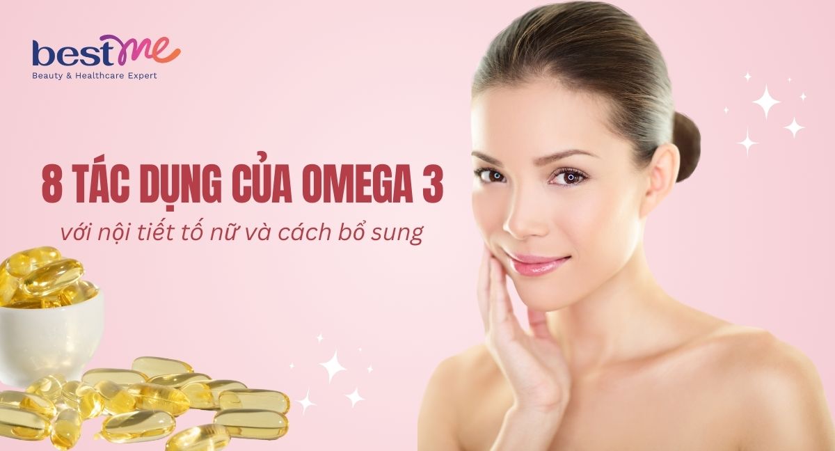 8 tác dụng của omega 3 với nội tiết tố nữ và cách bổ sung