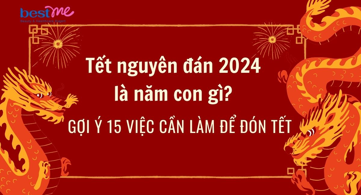 Tết nguyên đán 2024 là năm con gì? Gợi ý 15 việc cần làm để đón tết